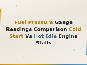 Fuel Pressure Gauge Readings: Cold Start vs Hot Idle Engine Stall Diagnosis