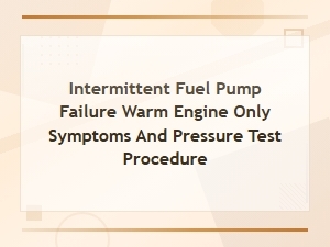Diagnosing Intermittent Fuel Pump Failure on Warm Engines: Symptoms and Pressure Testing