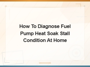 How to Diagnose a Fuel Pump Heat Soak Stall at Home