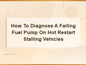 Diagnosing a Failing Fuel Pump: Hot Restart Stalling Fix Guide