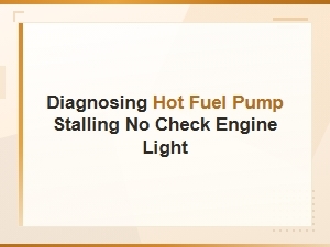 Diagnosing Hot Fuel Pump Stalling with No Check Engine Light